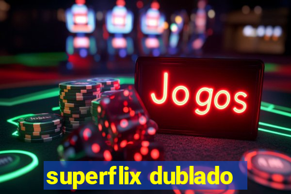 superflix dublado